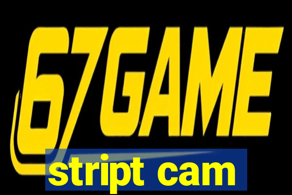 stript cam